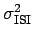$ \sigma_{\textrm{ISI}}^2$