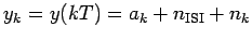 $\displaystyle y_k = y(kT) = a_k + n_{\textrm{ISI}} + n_k
$