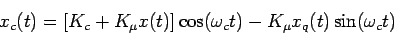 \begin{displaymath}
x_c(t)= [K_c + K_{\mu} x(t)] \cos (\omega_c t) - K_{\mu} x_q(t) \sin(\omega_c t)
\end{displaymath}