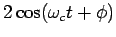 $2 \cos(\omega_c t + \phi)$