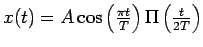 $x(t)= A \cos \left(\frac{\pi t}{T} \right) \Pi \left(\frac{t}{2 T} \right) $