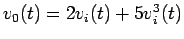 $v_0(t) = 2 v_i(t) + 5 v_i^3(t)$