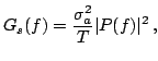 $\displaystyle G_s(f) = \frac{\sigma_a^2}{T} \vert P(f)\vert^2 \, ,
$