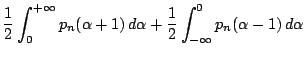 $\displaystyle \frac{1}{2} \int_0^{+\infty} p_n(\alpha +1) \, d\alpha + \frac{1}{2} \int_{-\infty}^0 p_n(\alpha -1) \, d\alpha$