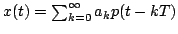 $ x(t)= \sum_{k=0}^\infty a_k p(t - k T)$
