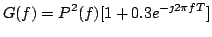 $\displaystyle G(f) = P^2(f) [1 + 0.3 e^{-\jmath 2 \pi f T}]
$