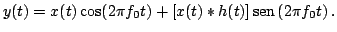 $\displaystyle y(t) = x(t) \cos( 2 \pi f_0 t) + [x(t) \ast h(t)] \,{\rm sen}\,( 2 \pi f_0 t) \, .
$